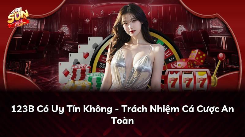 123B Có Uy Tín Không - Trách Nhiệm Cá Cược An Toàn