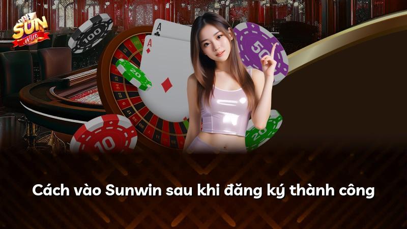 Cách vào Sunwin sau khi đăng ký thành công