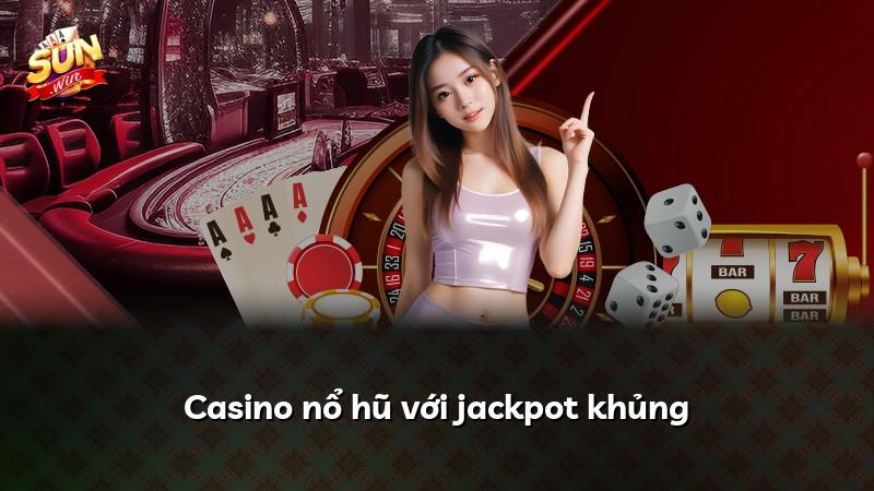Casino nổ hũ với jackpot khủng