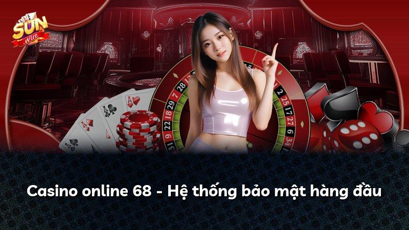 Casino online 68 - Hệ thống bảo mật hàng đầu