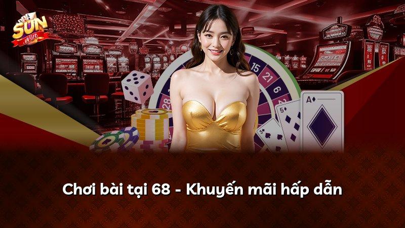 Chơi bài tại 68 - Khuyến mãi hấp dẫn