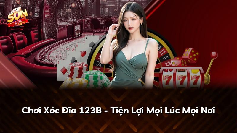 Chơi Xóc Đĩa 123B - Tiện Lợi Mọi Lúc Mọi Nơi