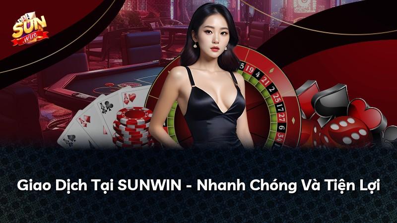 Giao Dịch Tại SUNWIN - Nhanh Chóng Và Tiện Lợi