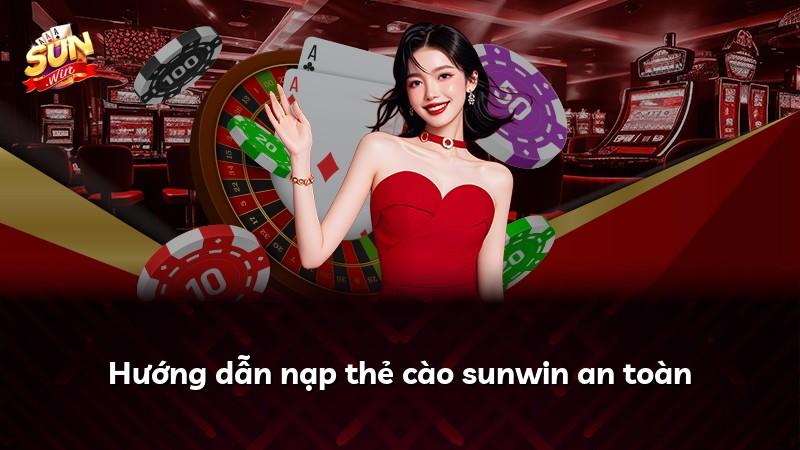 Hướng dẫn nạp thẻ cào sunwin an toàn