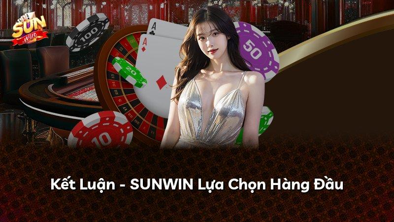 Kết Luận - SUNWIN Lựa Chọn Hàng Đầu