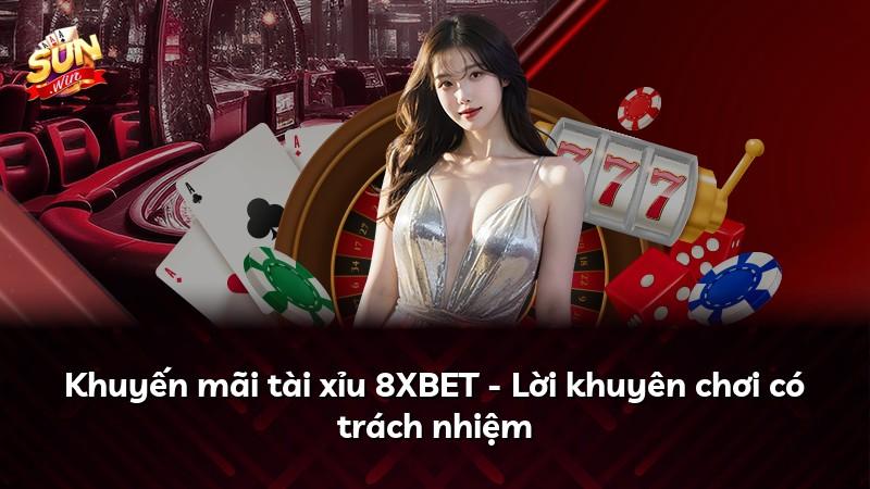 Khuyến mãi tài xỉu 8XBET - Lời khuyên chơi có trách nhiệm