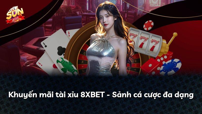 Khuyến mãi tài xỉu 8XBET - Sảnh cá cược đa dạng