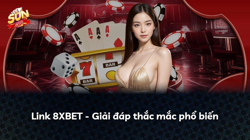 Link 8XBET - Giải đáp thắc mắc phổ biến