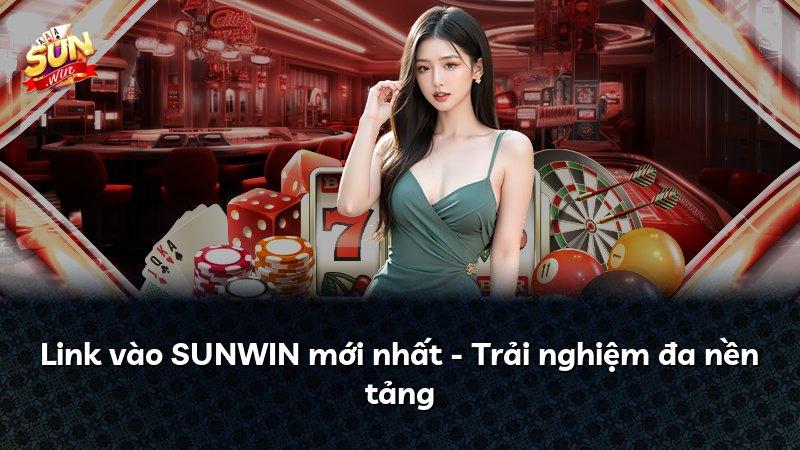 Link vào SUNWIN mới nhất - Trải nghiệm đa nền tảng