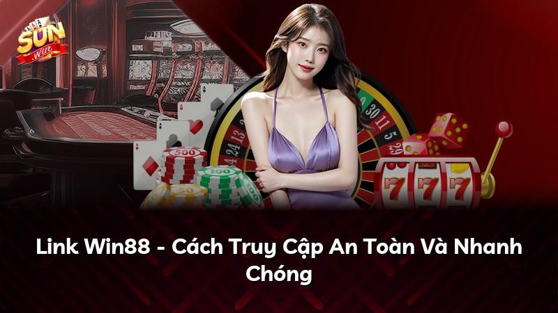 Link Win88 - Cách Truy Cập An Toàn Và Nhanh Chóng