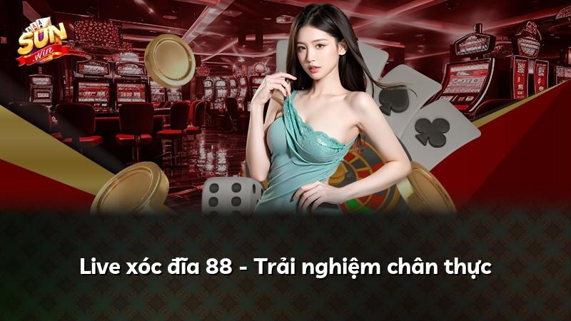 Live xóc đĩa 88 - Trải nghiệm chân thực