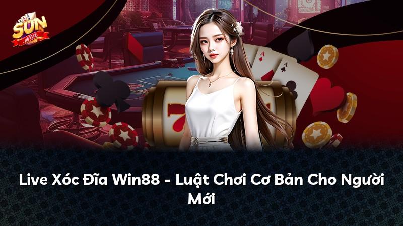 Live Xóc Đĩa Win88 - Luật Chơi Cơ Bản Cho Người Mới