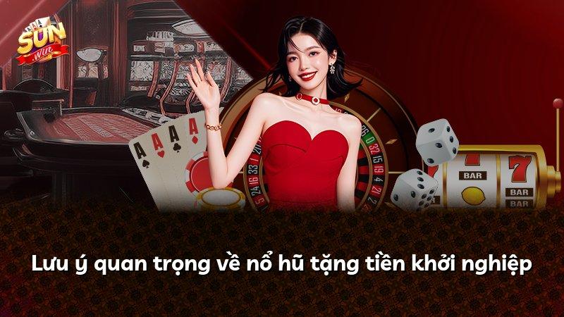 Lưu ý quan trọng về nổ hũ tặng tiền khởi nghiệp