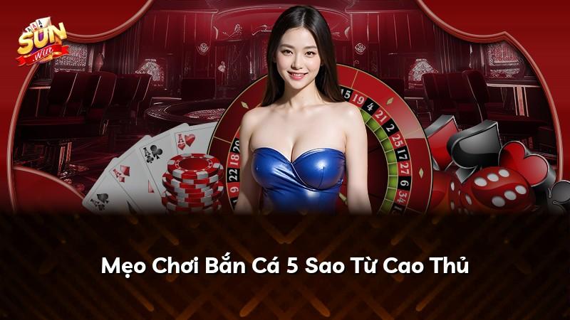 Mẹo Chơi Bắn Cá 5 Sao Từ Cao Thủ