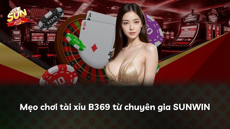 Mẹo chơi tài xỉu B369 từ chuyên gia SUNWIN