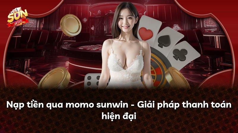 Nạp tiền qua momo sunwin - Giải pháp thanh toán hiện đại