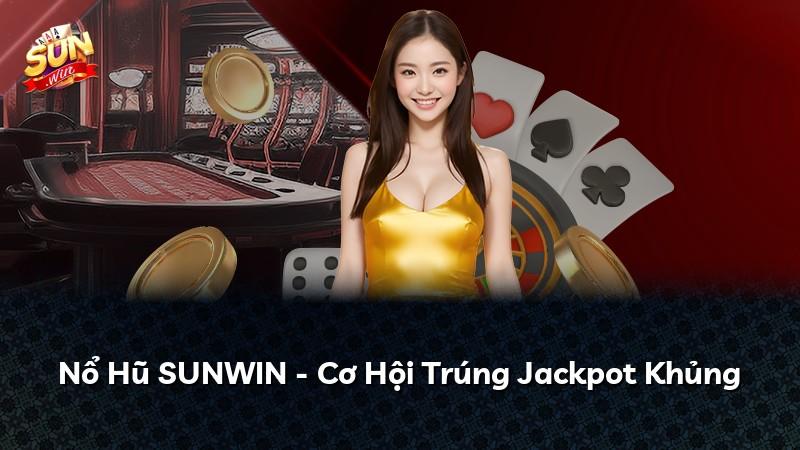 Nổ Hũ SUNWIN - Cơ Hội Trúng Jackpot Khủng