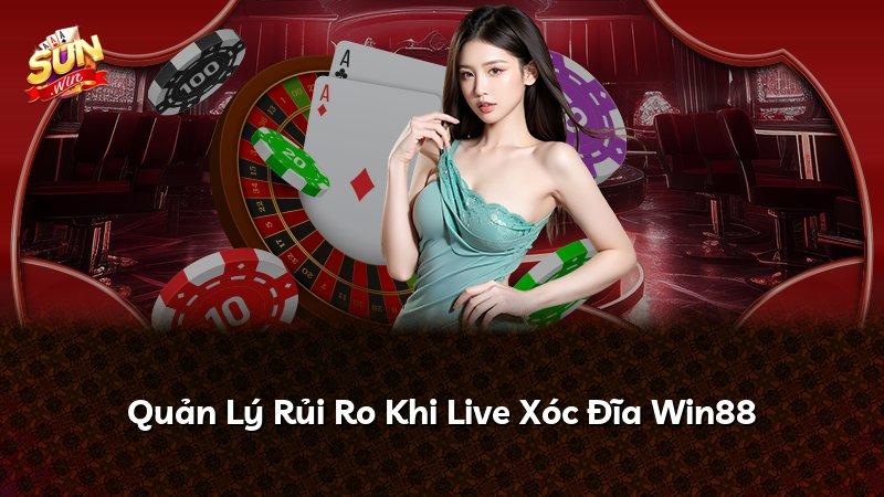 Quản Lý Rủi Ro Khi Live Xóc Đĩa Win88