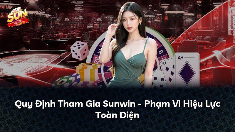 Quy Định Tham Gia Sunwin - Phạm Vi Hiệu Lực Toàn Diện