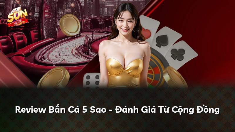 Review Bắn Cá 5 Sao - Đánh Giá Từ Cộng Đồng