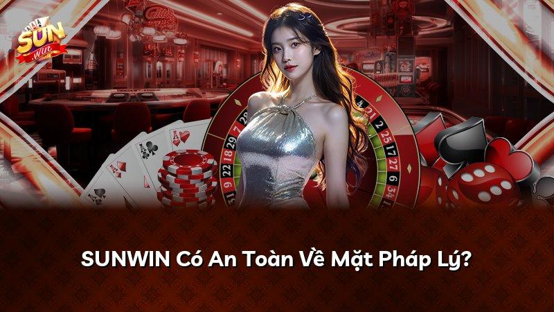 SUNWIN Có An Toàn Về Mặt Pháp Lý?