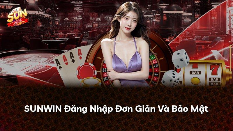 SUNWIN Đăng Nhập Đơn Giản Và Bảo Mật