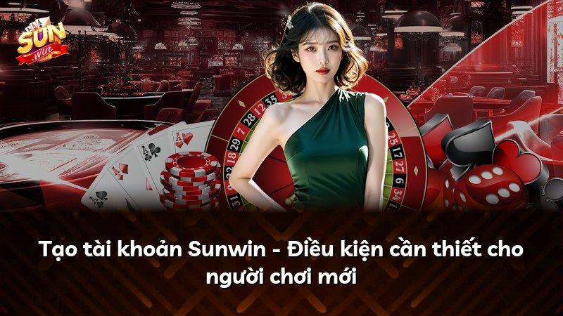 Tạo tài khoản Sunwin - Điều kiện cần thiết cho người chơi mới