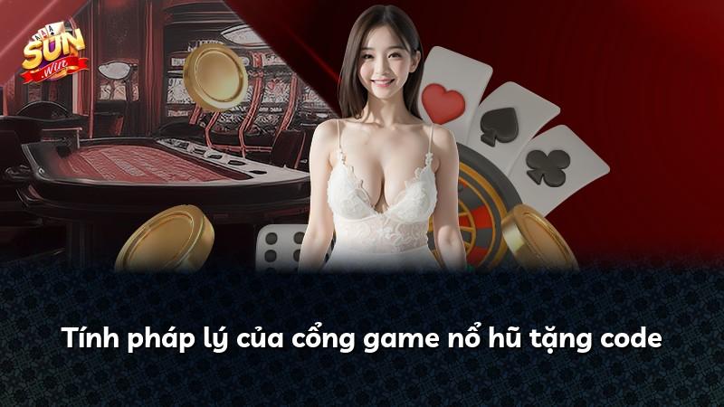 Tính pháp lý của cổng game nổ hũ tặng code