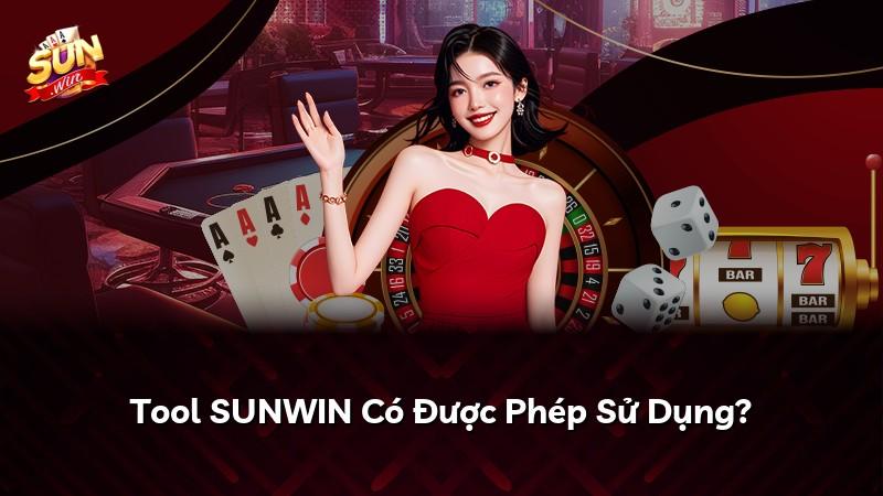 Tool SUNWIN Có Được Phép Sử Dụng?