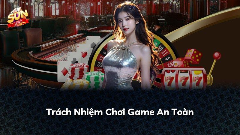Trách Nhiệm Chơi Game An Toàn