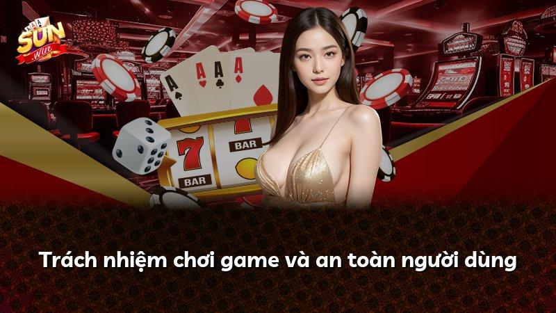 Trách nhiệm chơi game và an toàn người dùng
