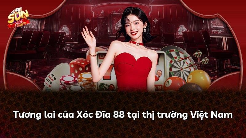 Tương lai của Xóc Đĩa 88 tại thị trường Việt Nam