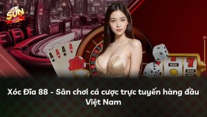 Xóc Đĩa 88 – Sân chơi cá cược trực tuyến hàng đầu Việt Nam