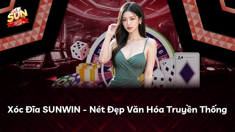 Xóc Đĩa SUNWIN - Nét Đẹp Văn Hóa Truyền Thống
